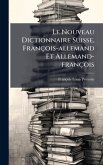 Le Nouveau Dictionnaire Suisse, François-allemand Et Allemand-françois