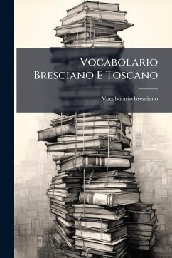 Vocabolario Bresciano E Toscano - Bresciano, Vocabolario