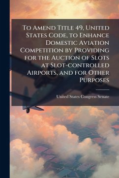 Cover To Amend Title 49, United States Code, to Enhance Domestic Aviation Competition by Providing for the Auction of Slots at Slot-controlled Airports, and for Other Purposes