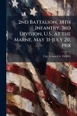 2nd Battalion, 38th Infantry, 3rd Division, U.S., at the Marne, May 31-July 20, 1918