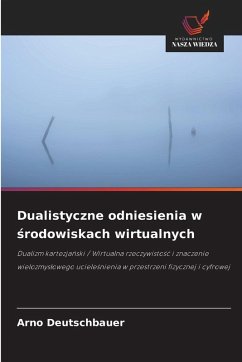 Dualistyczne odniesienia w ¿rodowiskach wirtualnych Cover Dualistyczne odniesienia w ¿rodowiskach wirtualnych