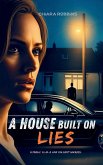 A House Built on Lies A House Built on Lies