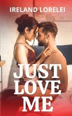 Just Love Me Just Love Me