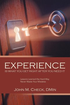 Experience Is What You Get Right After You Need It - Check DMin, John M. Experience Is What You Get Right After You Need It - Check DMin, John M.