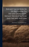 Infant Salvation In Its Relation To Infant Depravity, Infant Regeneration And Infant Baptism