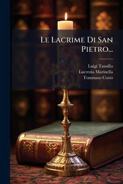 Le Lacrime Di San Pietro... - Tansillo, Luigi; Marinella, Lucrezia; Costo, Tommaso Le Lacrime Di San Pietro... - Tansillo, Luigi; Marinella, Lucrezia; Costo, Tommaso
