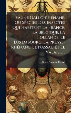 Cover Faune Gallo-rhÃ(c)nane, Ou Species Des Insectes Qui Habitent La France, La Belgique, La Hollande, Le Luxembourg, La Prusse-rhÃ(c)nane, Le Nassau Et Le Valais, ......