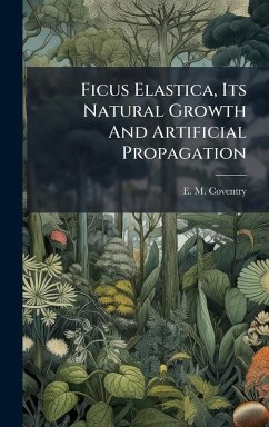 Cover Ficus Elastica, Its Natural Growth And Artificial Propagation