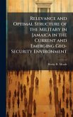 Relevance and Optimal Structure of the Military in Jamaica in the Current and Emerging Geo-Security Environment Relevance and Optimal Structure of the Military in Jamaica in the Current and Emerging Geo-Security Environment