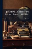 Journal De Stendhal (henri Beyle) 1801-1814... Journal De Stendhal (henri Beyle) 1801-1814...