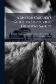 A Motor Carrier's Guide to Improving Highway Safety A Motor Carrier's Guide to Improving Highway Safety