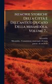 Memorie Storiche Della Città E Dell'antico Ducato Della Mirandola, Volume 7... Memorie Storiche Della Città E Dell'antico Ducato Della Mirandola, Volume 7...