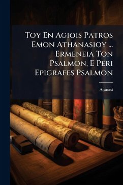 Cover Toy En Agiois Patros Emon Athanasioy ... Ermeneia Ton Psalmon, E Peri Epigrafes Psalmon
