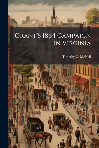 Grantâ(TM)s 1864 Campaign in Virginia Grantâ(TM)s 1864 Campaign in Virginia