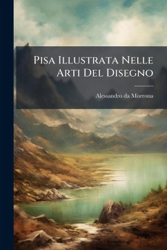 Cover Pisa Illustrata Nelle Arti Del Disegno