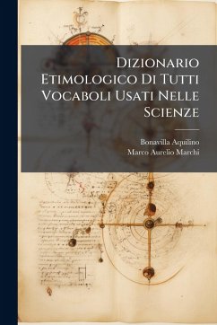 Dizionario Etimologico Di Tutti Vocaboli Usati Nelle Scienze - Aquilino, Bonavilla