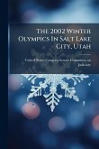 The 2002 Winter Olympics In Salt Lake City, Utah The 2002 Winter Olympics In Salt Lake City, Utah