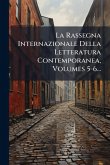La Rassegna Internazionale Della Letteratura Contemporanea, Volumes 5-6...