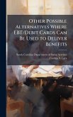 Other Possible Alternatives Where EBT/Debit Cards Can Be Used to Deliver Benefits