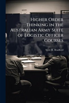 Higher Order Thinking in the Australian Army Suite of Logistic Officer Courses - Bradford, Scott R