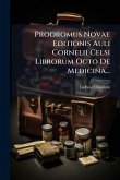 Prodromus Novae Editionis Auli Cornelii Celsi Librorum Octo De Medicina... Prodromus Novae Editionis Auli Cornelii Celsi Librorum Octo De Medicina...