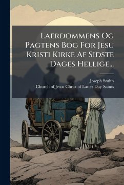 Laerdommens Og Pagtens Bog For Jesu Kristi Kirke Af Sidste Dages Hellige... - Smith, Joseph Laerdommens Og Pagtens Bog For Jesu Kristi Kirke Af Sidste Dages Hellige... - Smith, Joseph