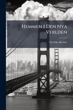 Hemmen I Den Nya Verlden - Bremer, Fredrika Hemmen I Den Nya Verlden - Bremer, Fredrika