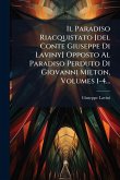 Il Paradiso Riacquistato [del Conte Giuseppe Di Laviny] Opposto Al Paradiso Perduto Di Giovanni Milton, Volumes 1-4...