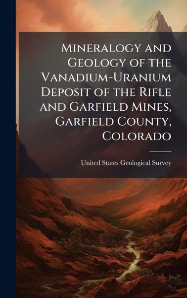Mineralogy and Geology of the Vanadium-Uranium Deposit of the Rifle and Garfield Mines, Garfield County, Colorado Mineralogy and Geology of the Vanadium-Uranium Deposit of the Rifle and Garfield Mines, Garfield County, Colorado