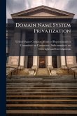 Domain Name System Privatization Domain Name System Privatization