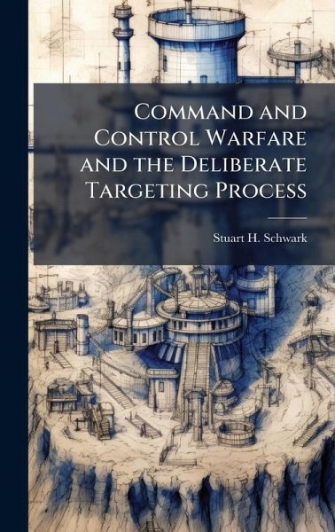 Command and Control Warfare and the Deliberate Targeting Process Command and Control Warfare and the Deliberate Targeting Process