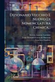 Dizionario Vecchio E Nuovo Di Nomenclatura Chimica...