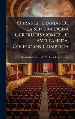 Cover Obras Literarias De La Señora Doña Gertrudis Gomez De Avellaneda, Coleccion Completa