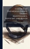 Control of Hazardous Energy During Maintenance, Servicing and Repair Control of Hazardous Energy During Maintenance, Servicing and Repair