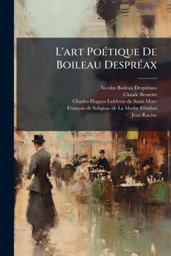 L'art PoÃ(c)tique De Boileau DesprÃ(c)ax - Desprã(c)Aux, Nicolas Boileau; Brosette, Claude