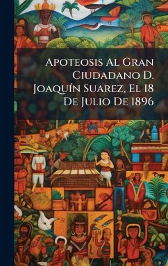 Cover Apoteosis Al Gran Ciudadano D. JoaquÃ-n Suarez, El 18 De Julio De 1896