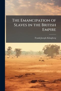 The Emancipation of Slaves in the British Empire - Klingberg, Frank Joseph