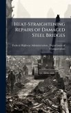 Heat-Straightening Repairs of Damaged Steel Bridges