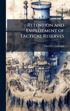 Retention and Employment of Tactical Reserves - Callahan, David C Retention and Employment of Tactical Reserves - Callahan, David C