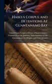 Habeus Corpus And Detentions At Guantanamo Bay Habeus Corpus And Detentions At Guantanamo Bay