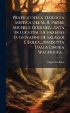 Pratica Della Teologia Mistica Del M. R. Padre Michele Godinez, ...data In Luce Dal Licenziato D. Giovanni De Salazar E Bolea, ...tradotta Dalla Lingua Spagnuola... Pratica Della Teologia Mistica Del M. R. Padre Michele Godinez, ...data In Luce Dal Licenziato D. Giovanni De Salazar E Bolea, ...tradotta Dalla Lingua Spagnuola...