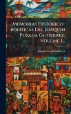 Memorias HistÃ3rico-polÃ-ticas Del Joaquin Posada GutiÃ(c)rrez, Volume 1... Memorias HistÃ3rico-polÃ-ticas Del Joaquin Posada GutiÃ(c)rrez, Volume 1...