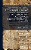 Conventional Forces Intelligence and Army Special Operations Forces, Specifically Special Forces, Interconnectivity in Force XXI Conventional Forces Intelligence and Army Special Operations Forces, Specifically Special Forces, Interconnectivity in Force XXI