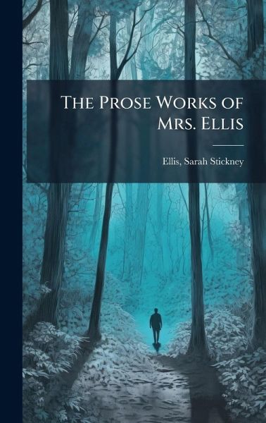 The Prose Works of Mrs. Ellis The Prose Works of Mrs. Ellis