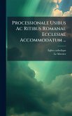 Processionale Usibus Ac Ritibus Romanae Ecclesiae Accommodatum ...