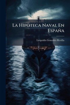 La Hipoteca Naval En España - Revilla, Leopoldo Gonzàlez
