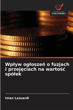 Wp¿yw og¿osze¿ o fuzjach i przej¿ciach na warto¿¿ spó¿ek - Lazuardi, Iman Wp¿yw og¿osze¿ o fuzjach i przej¿ciach na warto¿¿ spó¿ek - Lazuardi, Iman