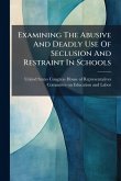 Examining The Abusive And Deadly Use Of Seclusion And Restraint In Schools Examining The Abusive And Deadly Use Of Seclusion And Restraint In Schools