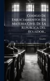 Codigo De Enjuiciamientos En Materia Civil De La Republica Del Ecuador... Codigo De Enjuiciamientos En Materia Civil De La Republica Del Ecuador...