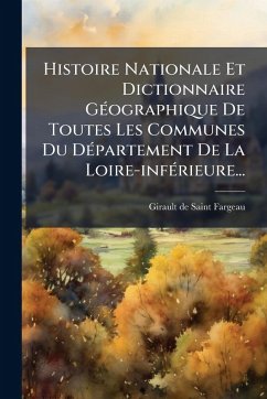 Cover Histoire Nationale Et Dictionnaire GÃ(c)ographique De Toutes Les Communes Du DÃ(c)partement De La Loire-infÃ(c)rieure...